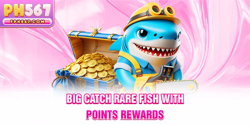 Big Catch – rare fish with points/rewards.