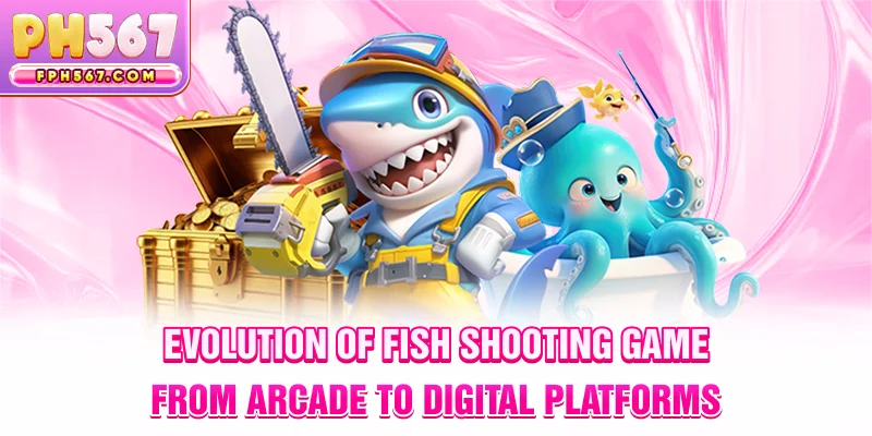 Evolution of Fish Shooting Game – From Arcade to Digital Platforms