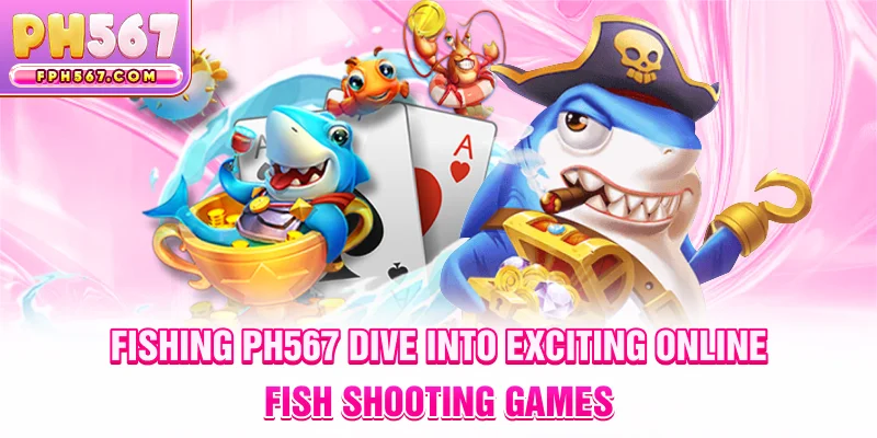 Fishing ph567 – Dive into Exciting Online Fish Shooting Games