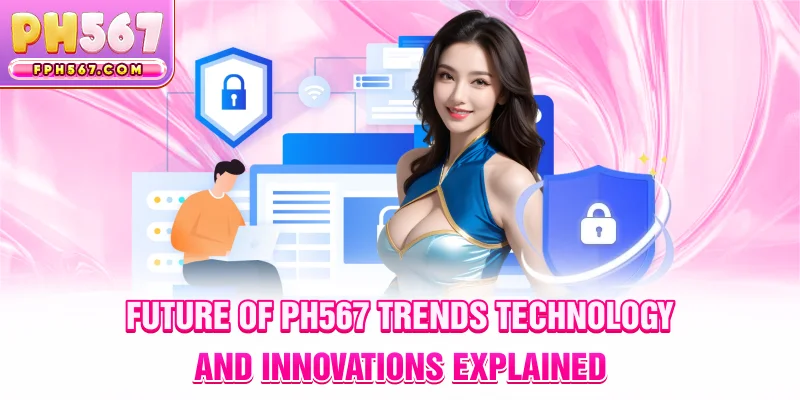 future of ph567 trends technology and innovations explained