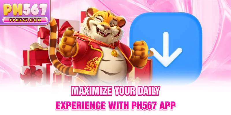 Maximize Your Daily Experience with ph567 App