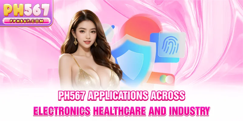ph567 applications across electronics healthcare and industry